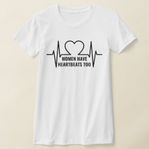 Women Have Heartbeats Too T-Shirt