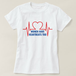 Women Have Heartbeats Too  T-Shirt