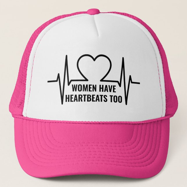 Women Have Heartbeats Too Trucker Hat (Front)