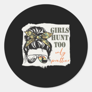 Women Hunting Girls Hunt Too Only Prettier Messy B Classic Round Sticker