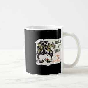 Women Hunting Girls Hunt Too Only Prettier Messy B Coffee Mug
