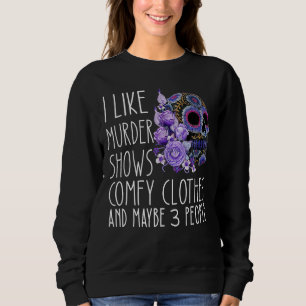 Women I Like Murder Shows Comfy Clothes and Maybe Sweatshirt