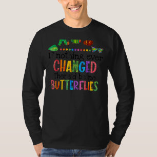 Women If Nothing Ever Changed There'd Be No Butter T-Shirt