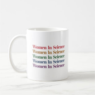 Women In Science, Science Teacher, Science Lover Coffee Mug