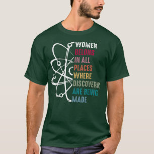 Women in science Women belong in all places where  T-Shirt