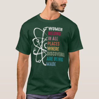 Women in science Women belong in all places where  T-Shirt
