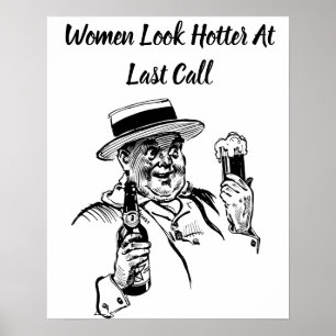 Women Look Hotter At Last Call Beer Art Poster