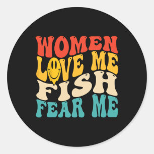 Women Love Me Fish Fear Me Funny Saying Fishing Me Classic Round Sticker