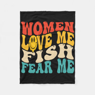 Women Love Me Fish Fear Me Funny Saying Fishing Me Fleece Blanket