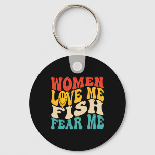 Women Love Me Fish Fear Me Funny Saying Fishing Me Key Ring