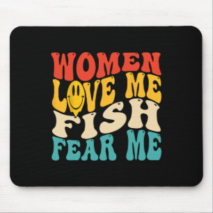 Women Love Me Fish Fear Me Funny Saying Fishing Me Mouse Pad