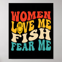 Women Love Me Fish Fear Me Funny Saying Fishing Me