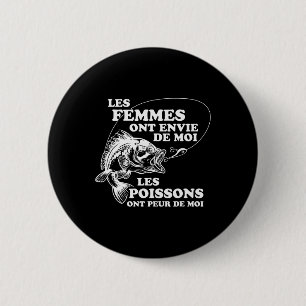 Women Love Me Fish Fear Me In French Funny Gift Fo 6 Cm Round Badge