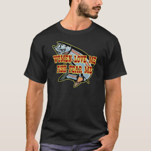 Women Love Me Fish Fear me T-Shirt