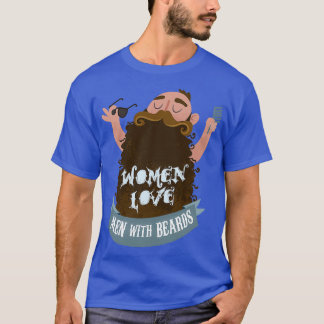Women love men with beards T-Shirt