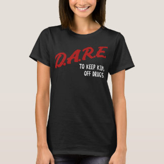 Women Men Dare To Keep Kids Off Drugs Streetwear B T-Shirt