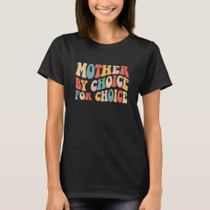 Women Mother By Choice For Choice Pro Choice Femin T-Shirt