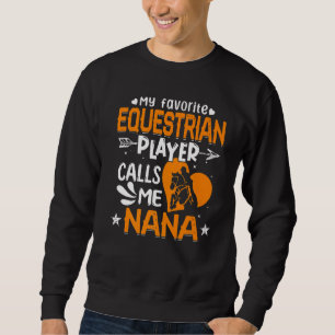 Women My Favourite Equestrian Player Calls Me Nana Sweatshirt