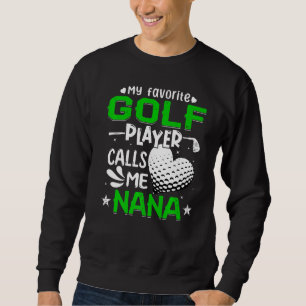 Women My Favourite Golf Player Calls Me Nana Sweatshirt