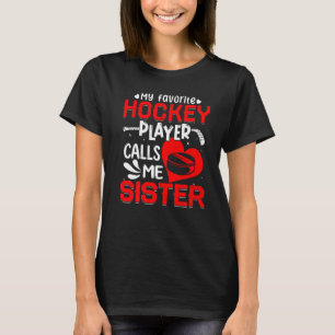 Women My Favourite Hockey Player Calls Me Sister T-Shirt