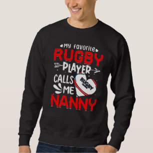 Women My Favourite Rugby Player Calls Me Nanny Sweatshirt