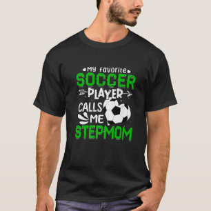 Women My Favourite Soccer Player Calls Me Stepmom T-Shirt
