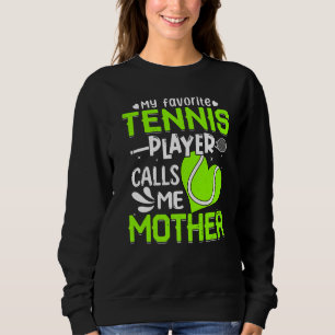 Women My Favourite Tennis Player Calls Me Mother Sweatshirt