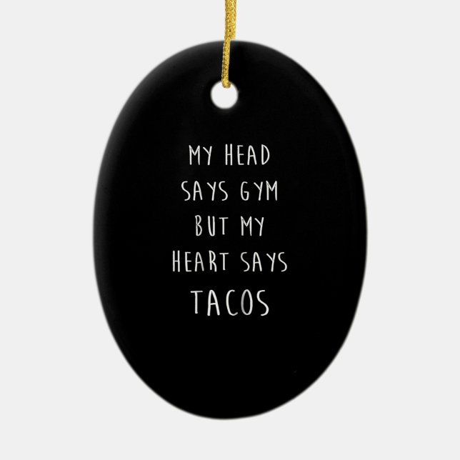 Women My Head Says Gym But My Heart Says Tacos Ceramic Ornament (Front)