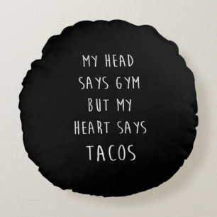 Women My Head Says Gym But My Heart Says Tacos Round Cushion
