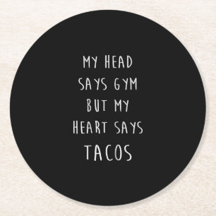 Women My Head Says Gym But My Heart Says Tacos Round Paper Coaster