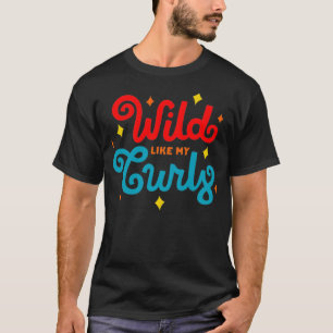 Women Natural Curly Hair Gift Wild Like My Curls T-Shirt