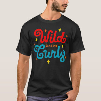 Women Natural Curly Hair Gift  Wild Like My Curls  T-Shirt