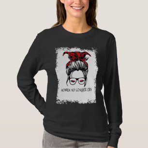 women no longer cry support for Strong Women T-Shirt
