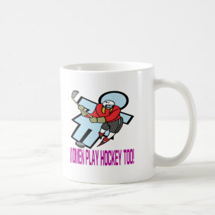 Women Play Hockey Too Coffee Mug