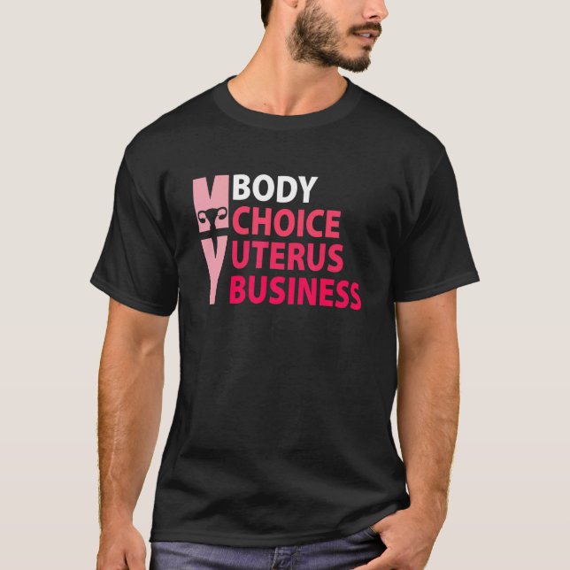 Women Pro Choice My Body Choice Uterus Business T-Shirt (Front)