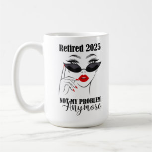 Women Retired 2025 Not My Problem Anymore  Coffee Mug