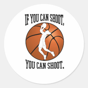 Women’s Basketball Inspiration - If You Can Shoot Classic Round Sticker