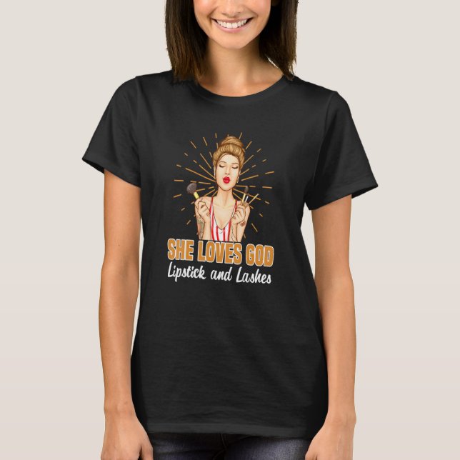 Women She Loves God Lipstick Lashes Matching Makeu T-Shirt (Front)