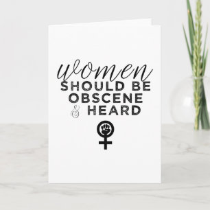 Women Should Be Obscene And Heard Funny Feminist Card