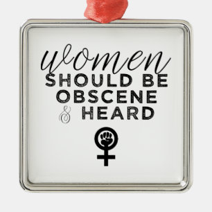 Women Should Be Obscene And Heard Funny Feminist Metal Ornament