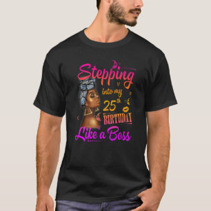 Women Stepping Into My 25th Birthday Like A Boss A T-Shirt