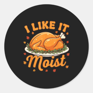 Women Turkey I Like It Moist Thanksgiving Family D Classic Round Sticker