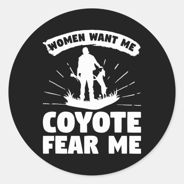 Women Want Me Coyote Fear Me Coyotes Hunter Huntin Classic Round Sticker (Front)