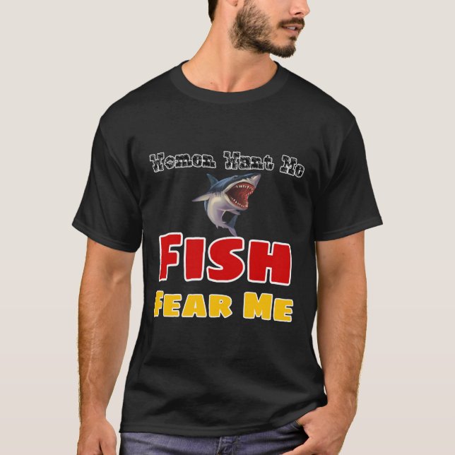 Women Want Me Fish Fear Me 1025 T-Shirt (Front)
