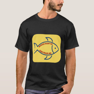 Women Want Me Fish Fear Me 1030 T-Shirt