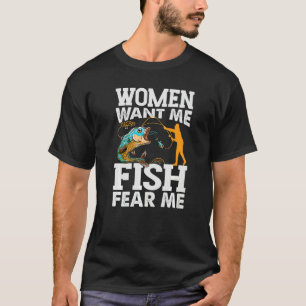 Women Want Me Fish Fear Me Fishing Fisherman T-Shirt