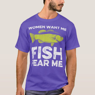 Women Want Me Fish Fear Me Fishing T-Shirt