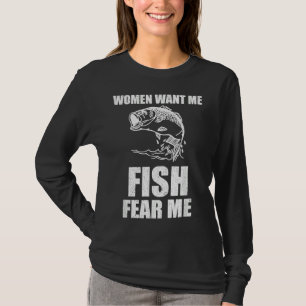 Women Want Me Fish Fear Me Fishing T-Shirt