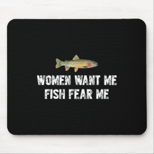 Women-want-me-fish-fear-me Funny Fishing Lover Mouse Pad