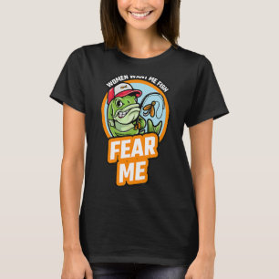 Women Want Me Fish Fear Me Love Fisher Fishing Sp T-Shirt